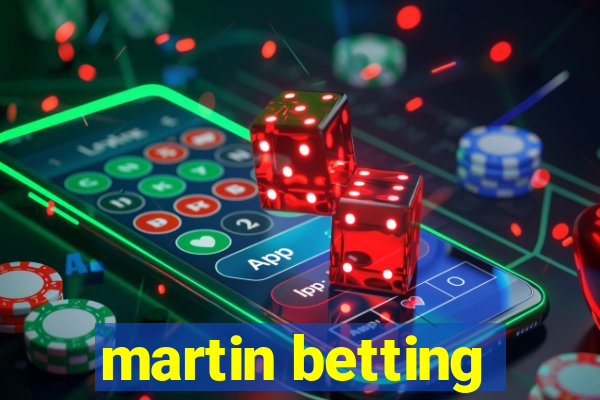 martin betting