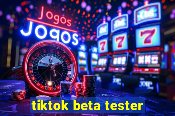 tiktok beta tester