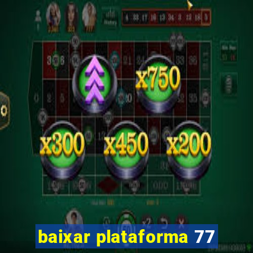 baixar plataforma 77