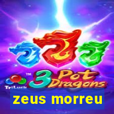 zeus morreu