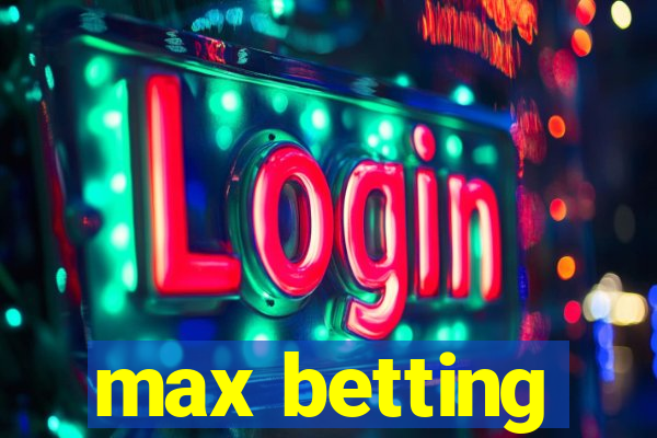 max betting