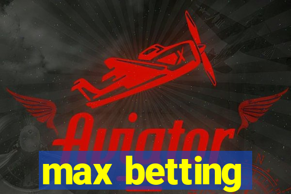 max betting