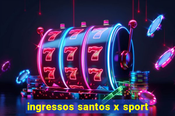 ingressos santos x sport