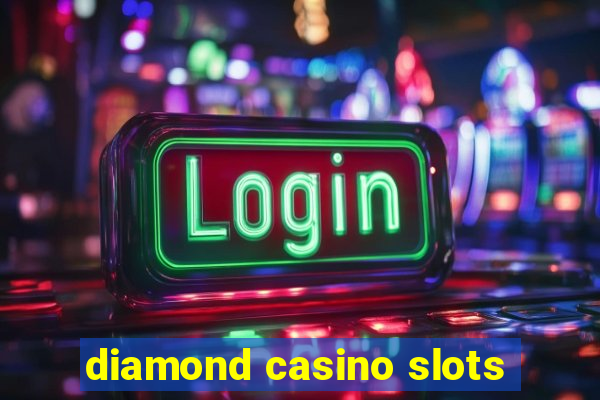 diamond casino slots