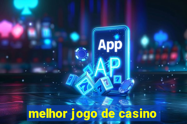 melhor jogo de casino