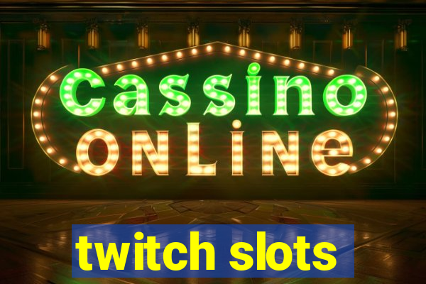 twitch slots