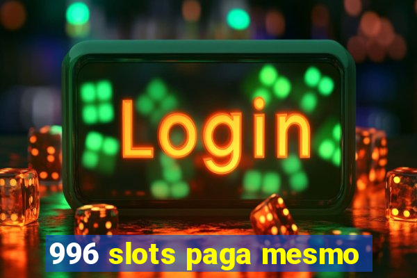 996 slots paga mesmo