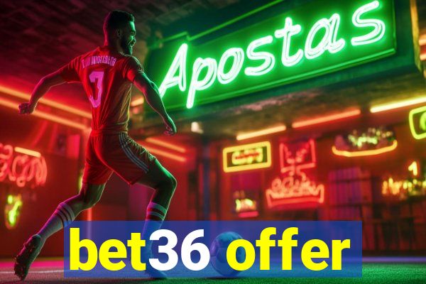 bet36 offer