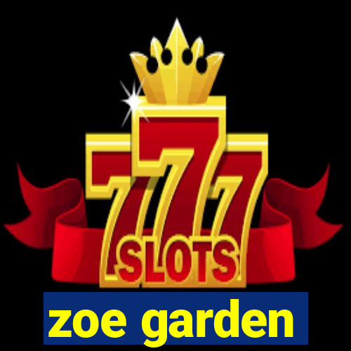 zoe garden