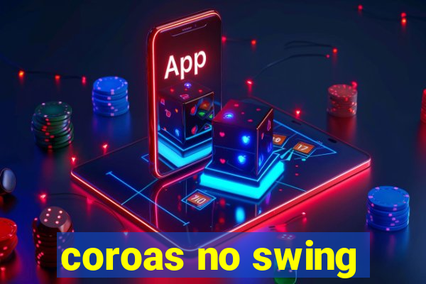 coroas no swing