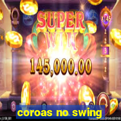 coroas no swing