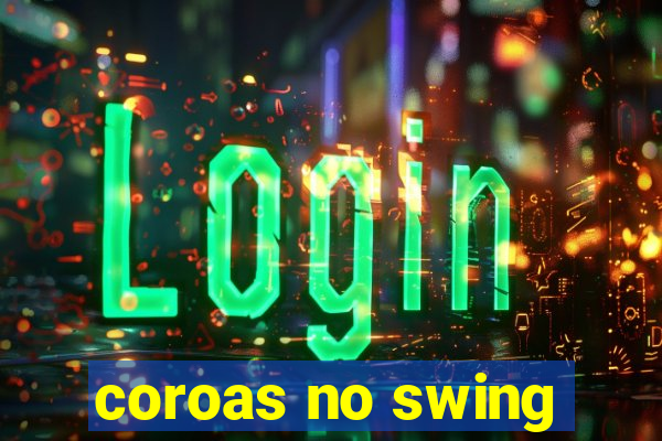 coroas no swing