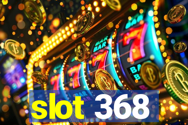 slot 368