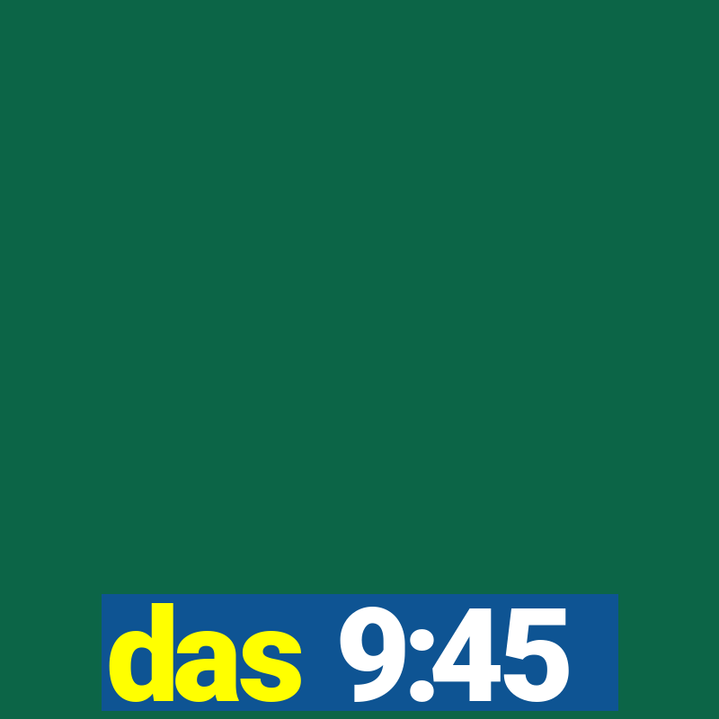 das 9:45