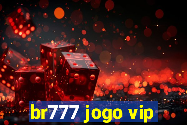 br777 jogo vip