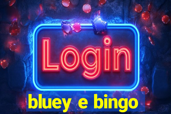 bluey e bingo