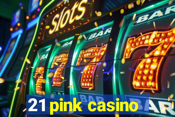 21 pink casino