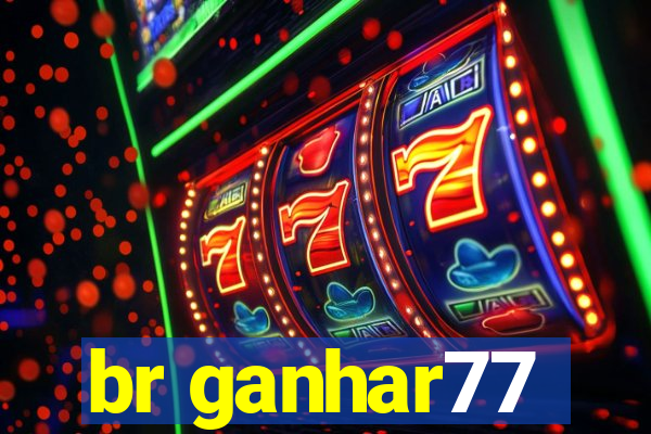 br ganhar77