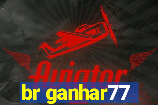 br ganhar77