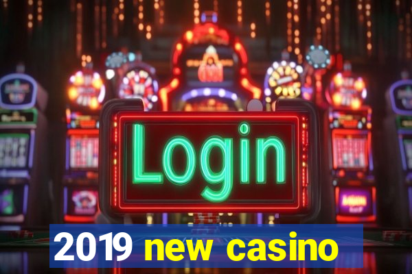 2019 new casino