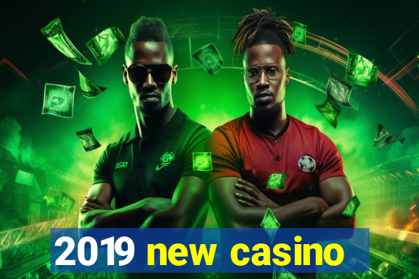 2019 new casino