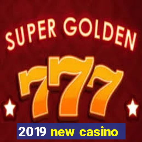 2019 new casino