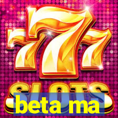 beta ma