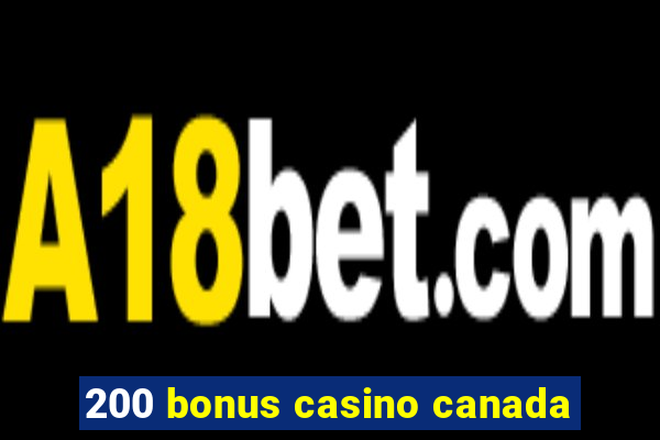 200 bonus casino canada