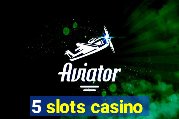 5 slots casino