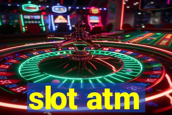 slot atm