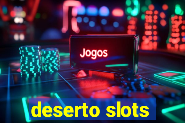 deserto slots