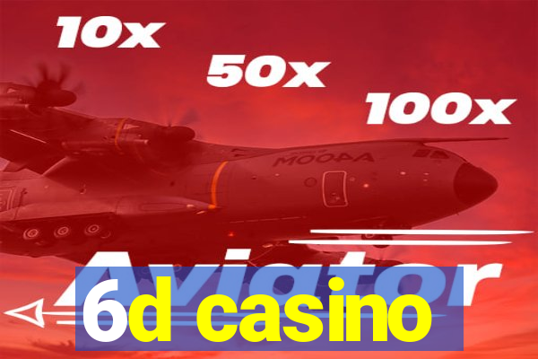 6d casino