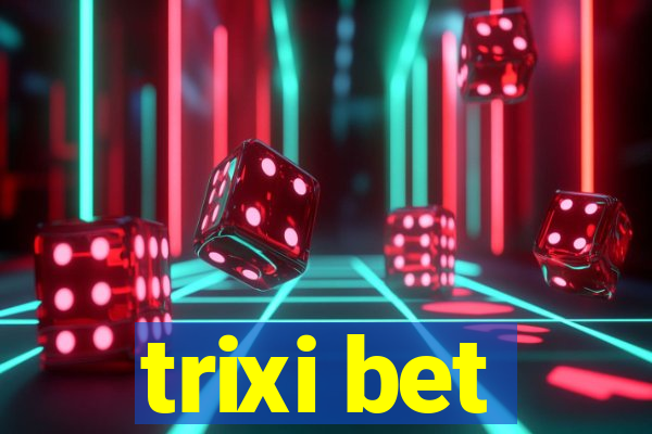 trixi bet