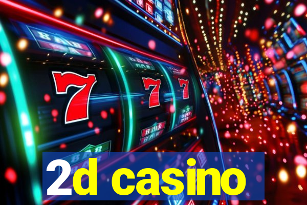 2d casino