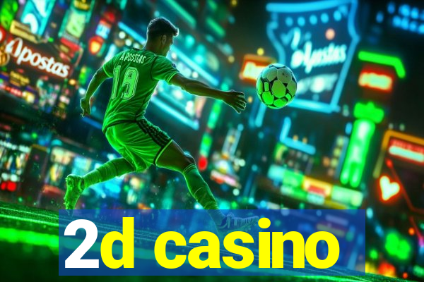 2d casino