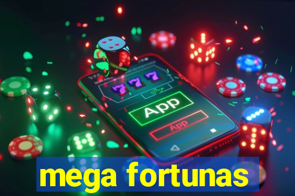 mega fortunas