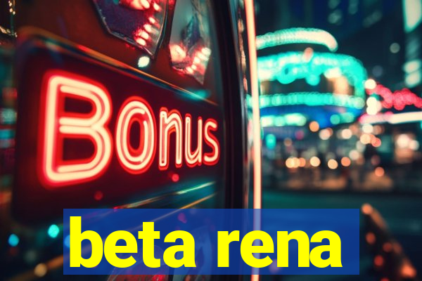 beta rena