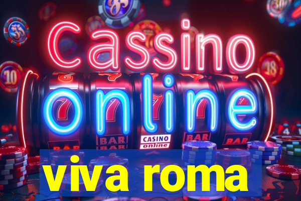 viva roma