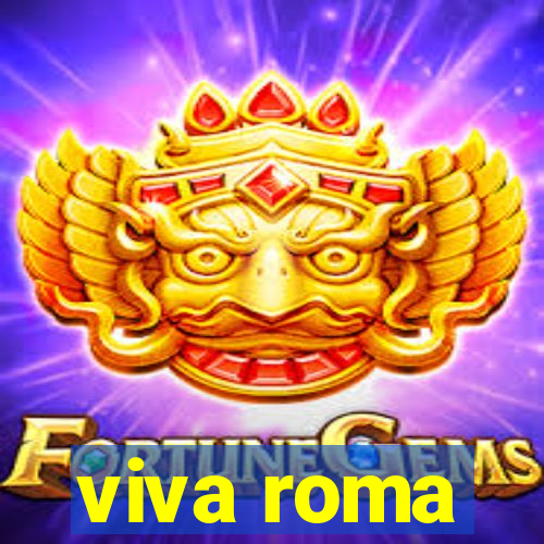 viva roma