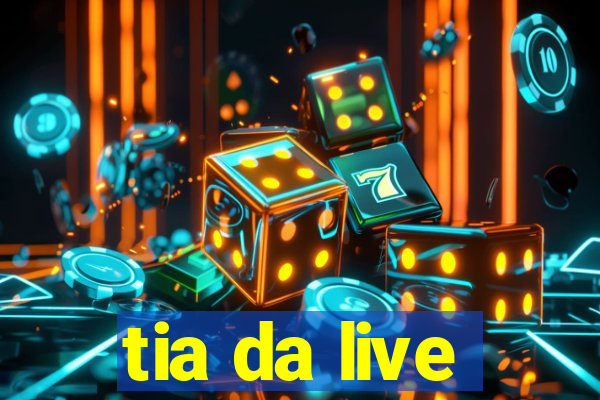 tia da live