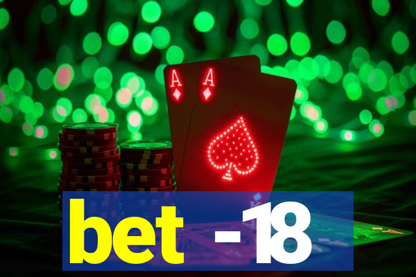 bet -18