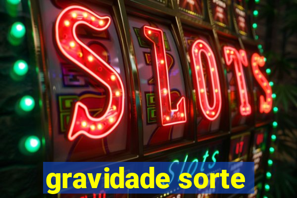 gravidade sorte