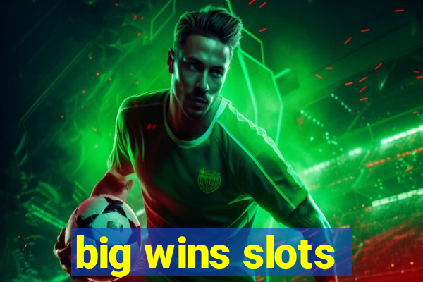 big wins slots