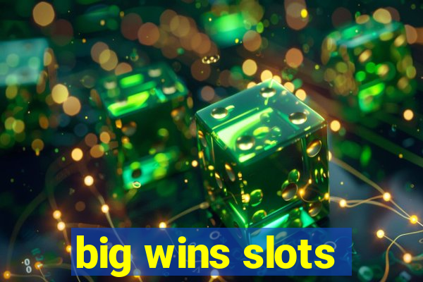 big wins slots