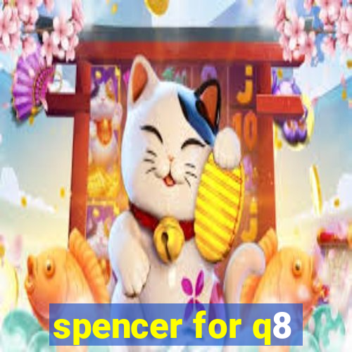 spencer for q8