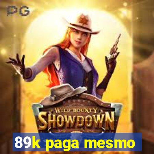 89k paga mesmo