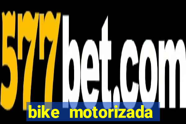 bike motorizada casas bahia