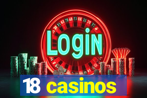 18 casinos