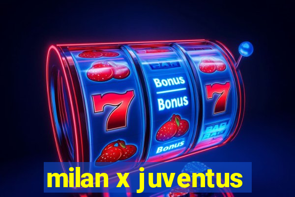 milan x juventus