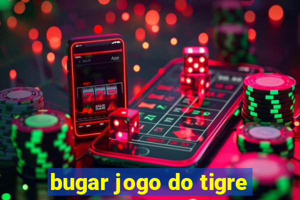 bugar jogo do tigre